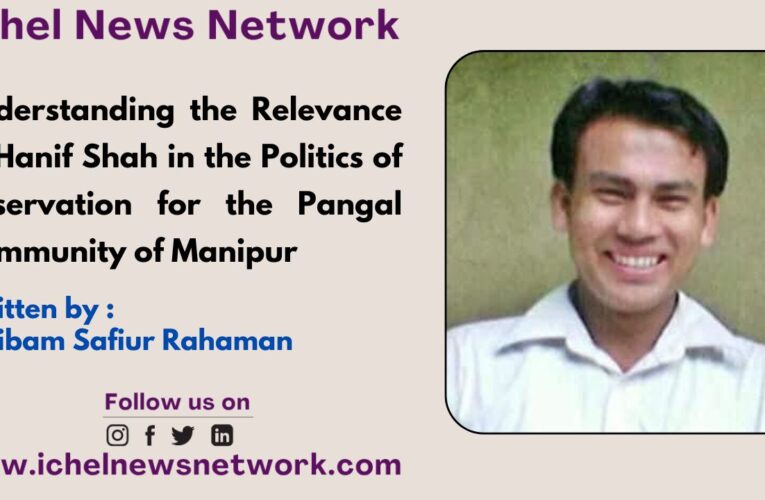 Understanding the Relevance of Hanif Shah in the Politics of Reservation for the Pangal Community of Manipur