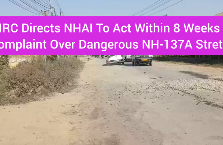 NHRC Directs NHAI To Act Within 8 Weeks On Complaint Over Dangerous NH-137A Stretch